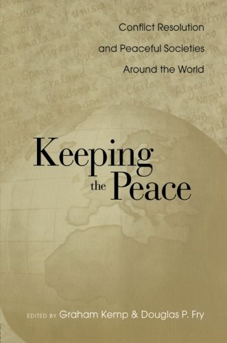 Keeping the Peace: Conflict Resolution and Peaceful Societies Around the World (War and Society, Band 8)