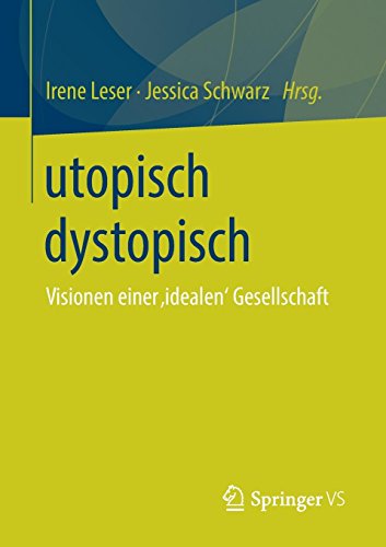 utopisch dystopisch: Visionen einer ‚idealen‘ Gesellschaft