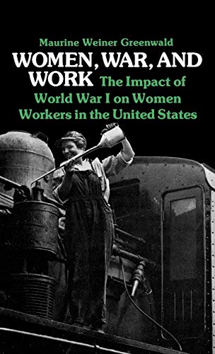 Women, War, and Work: The Impact of World War I on Women Workers in the United States (Contributions in Women's Studies)