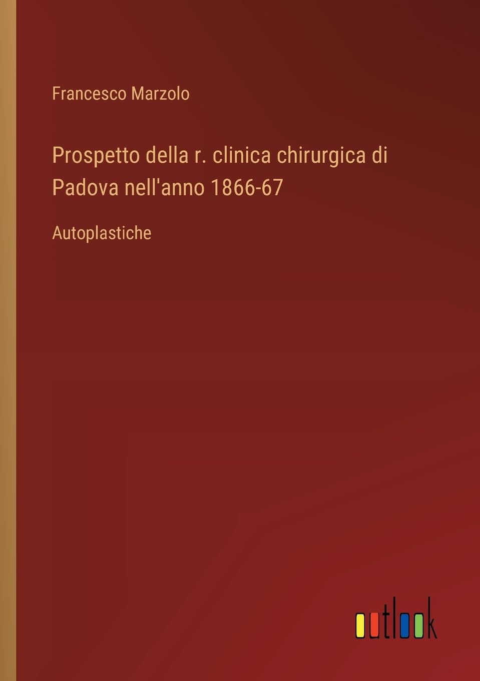 Prospetto della r. clinica chirurgica di Padova nell'anno 1866-67: Autoplastiche