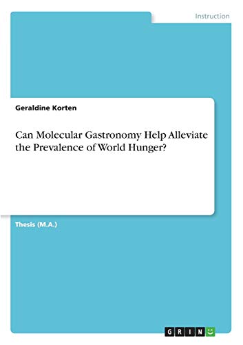 Can Molecular Gastronomy Help Alleviate the Prevalence of World Hunger?: Magisterarbeit
