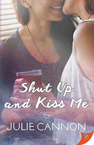Julie Cannon Shut Up And Kiss Me