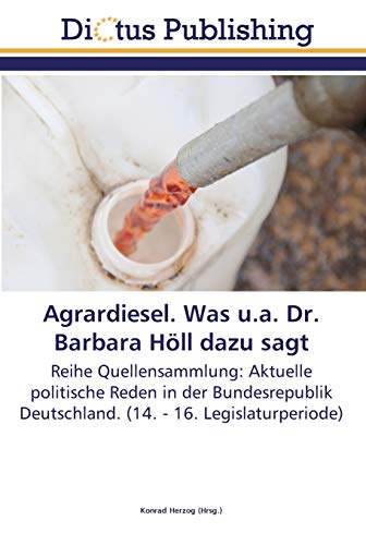 Agrardiesel. Was u.a. Dr. Barbara Höll dazu sagt: Reihe Quellensammlung: Aktuelle politische Reden in der Bundesrepublik Deutschland. (14. - 16. Legislaturperiode)