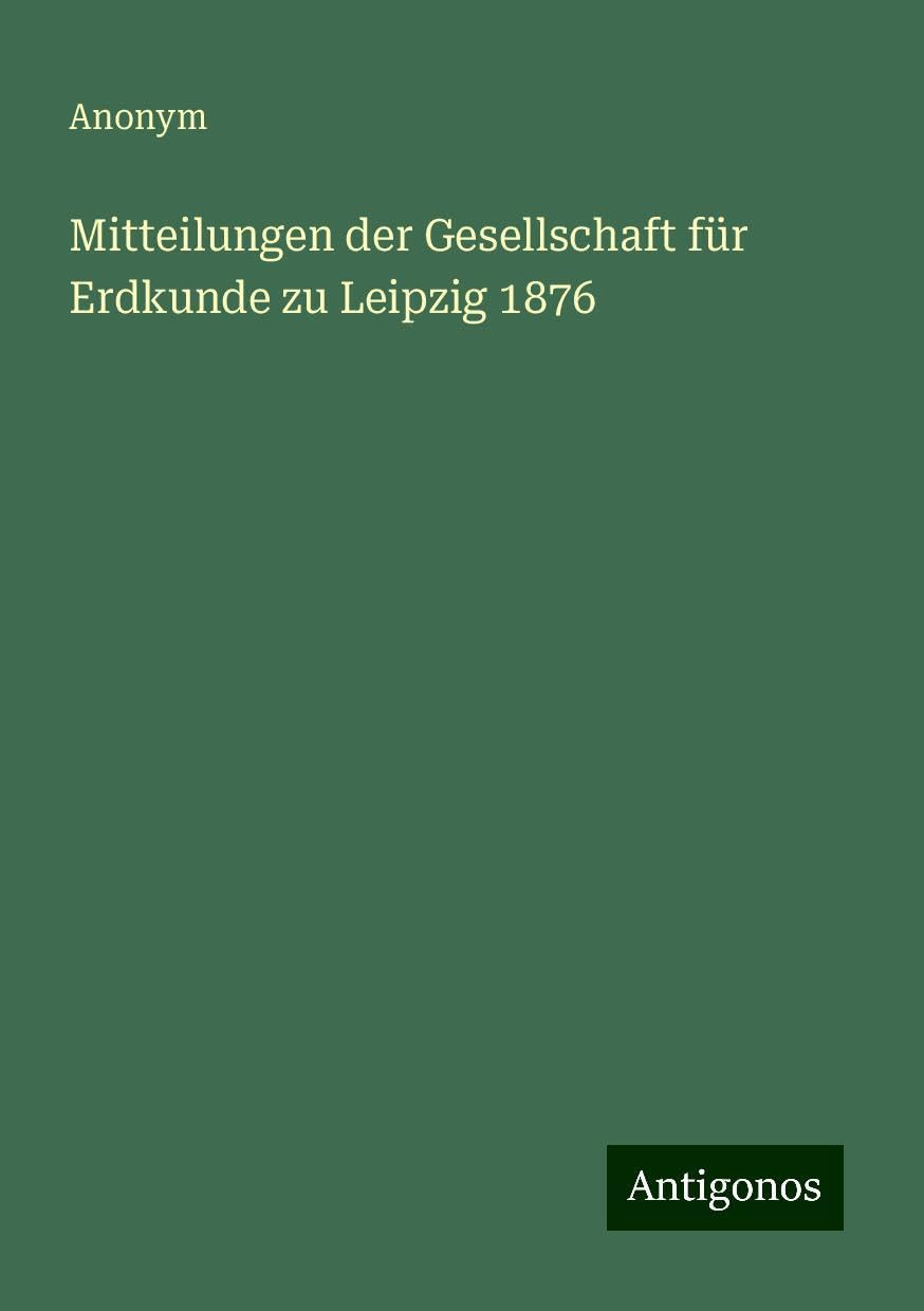 Mitteilungen der Gesellschaft für Erdkunde zu Leipzig 1876