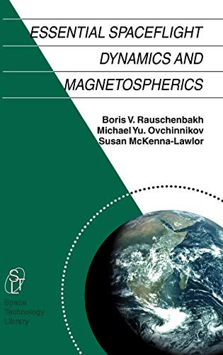 Essential Spaceflight Dynamics and Magnetospherics (Space Technology Library, 15, Band 15)