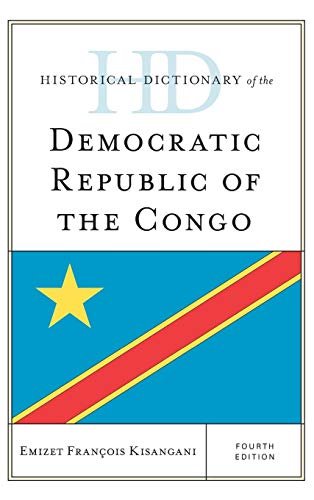 Historical Dictionary of the Democratic Republic of the Congo, Fourth Edition (Historical Dictionaries of Africa)