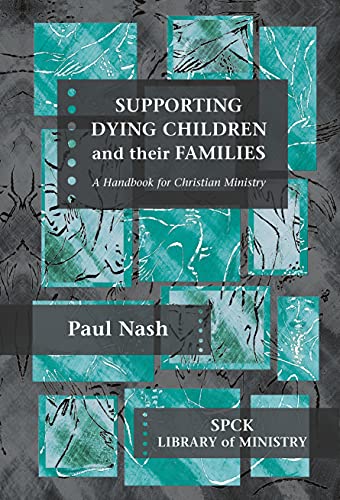 Supporting Dying Children and their Families: A Handbook For Christian Ministry (Spck Library of Ministry)