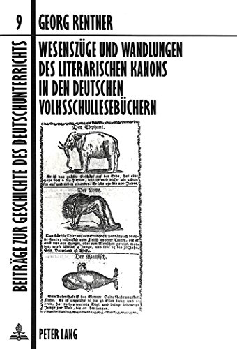 Wesenszüge und Wandlungen des literarischen Kanons in den deutschen Volksschullesebüchern (Beiträge zur Geschichte des Deutschunterrichts)