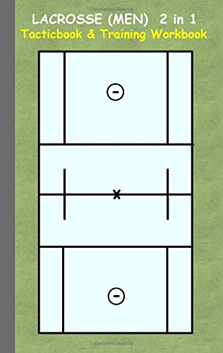 Lacrosse (Men) 2 in 1 Tacticboard and Training Workbook: Tactics/strategies/drills for trainer/coaches, notebook, training, exercise, exercises, ... tactic, competition, match, bestseller