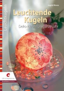 Leuchtende Kugeln: Deko-Ideen fürs ganze Jahr von Moras, Ingrid | Buch | Zustand sehr gut