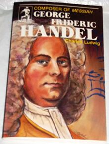 George Frideric Handel, Composer of Messiah