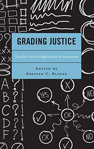 Grading Justice: Teacher-Activist Approaches to Assessment (Critical Communication Pedagogy)