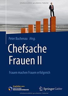 Chefsache Frauen II: Frauen machen Frauen erfolgreich