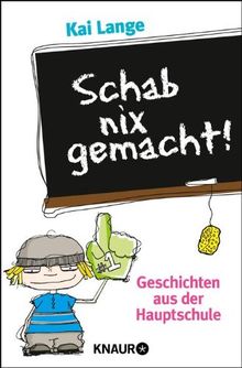 Schab nix gemacht!: Geschichten aus der Hauptschule von Lange, Kai | Buch | Zustand gut