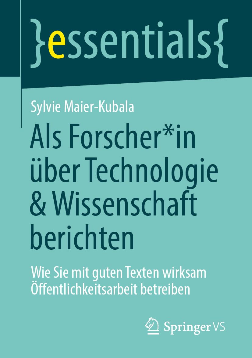 Als Forscher*in über Technologie und Wissenschaft berichten: Wie Sie mit guten Texten wirksam Öffentlichkeitsarbeit betreiben (essentials)