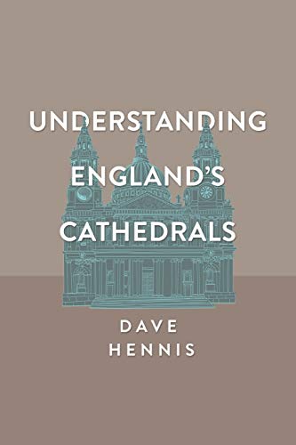 Dave Hennis Understanding England's Cathedrals
