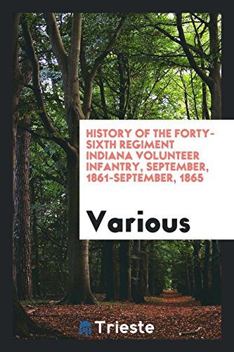 History of the Forty-sixth regiment Indiana volunteer infantry, September, 1861-September, 1865