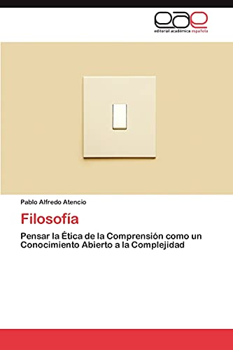 Filosofía: Pensar la Ética de la Comprensión como un Conocimiento Abierto a la Complejidad