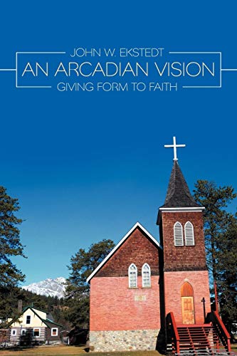 An Arcadian Vision: Giving Form to Faith