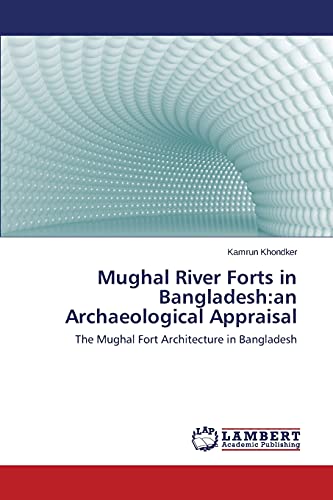 Mughal River Forts in Bangladesh:an Archaeological Appraisal: The Mughal Fort Architecture in Bangladesh