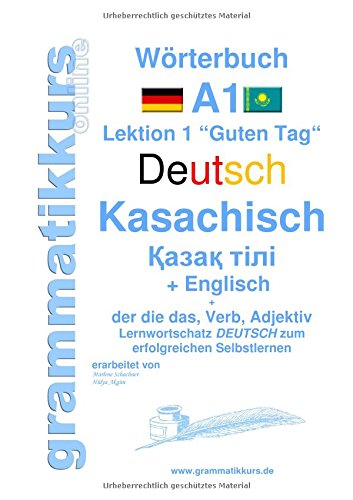 Wörterbuch Deutsch - Kasachisch - Englisch Niveau A1: Lernwortschatz A1 Lektion 1 Guten Tag Sprachkurs Deutsch zum erfolgreichen Selbstlernen für ... Deutsch - Kasachisch - Englisch A1 A2 B1)