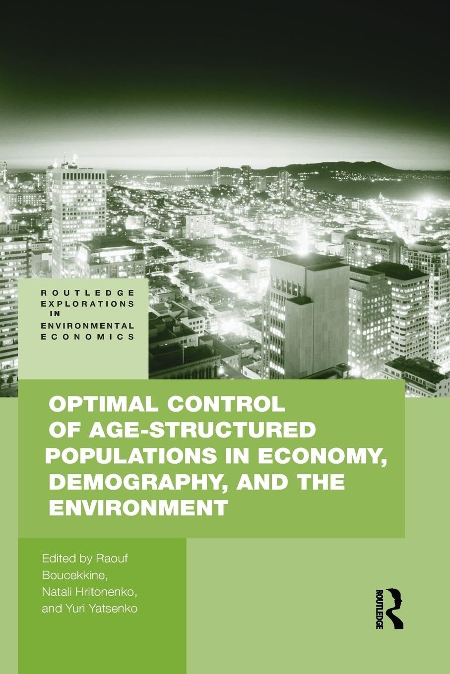 Optimal Control of Age-structured Populations in Economy, Demography, and the Environment (Routledge Explorations in Environmental Economics, 29, Band 29)