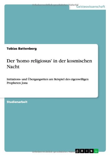 Der 'homo religiosus' in der kosmischen Nacht: Initiations- und Übergangsriten am Beispiel des eigenwilligen Propheten Jona