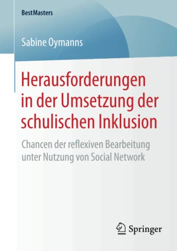 Herausforderungen in der Umsetzung der schulischen Inklusion: Chancen der reflexiven Bearbeitung unter Nutzung von Social Network (BestMasters)