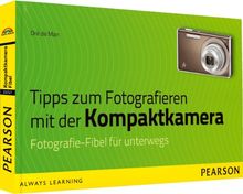 Tipps zum Fotografieren mit der Kompaktkamera - Fotografie-Fibel für unterwegs (Digital fotografieren)