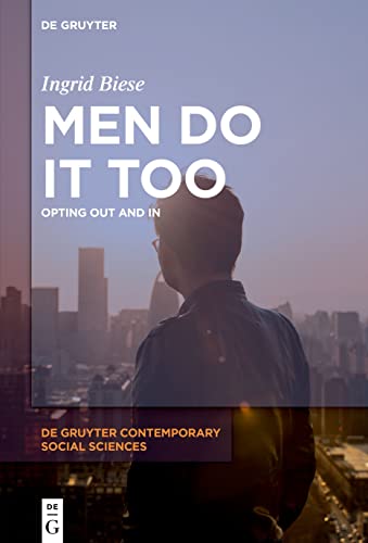 Men Do It Too: Opting Out and In (De Gruyter Contemporary Social Sciences, 2)