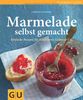 Marmelade selbst gemacht: Über 75 einfache Rezepte für Konfitüren, Gelees & Co. (GU einfach clever Relaunch 2007)
