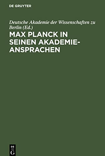 Max Planck in seinen Akademie-Ansprachen: Erinnerungsschrift der Deutschen Akademie der Wissenschaften zu Berlin