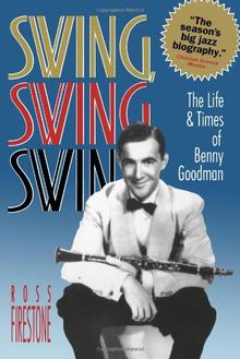 Swing Swing Swing: The Life & Times of Benny Goodman