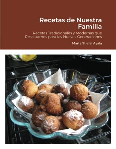 Recetas de Nuestra Familia: Recetas Tradicionales y Modernas que Rescatamos para las Nuevas Generaciones