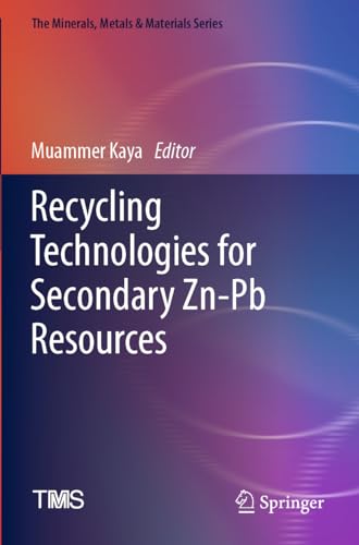 Recycling Technologies for Secondary Zn-Pb Resources (The Minerals, Metals & Materials Series)