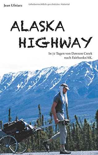 Alaska Highway: In 72 Tagen von Dawson Creek nach Fairbanks/AK.