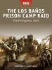 The Los Banos Prison Camp Raid - The Philippines 1945