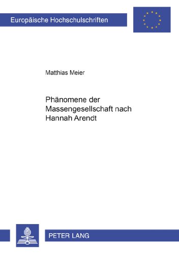Phänomene der Massengesellschaft nach Hannah Arendt (Europäische Hochschulschriften / European University Studies / Publications Universitaires Européennes)