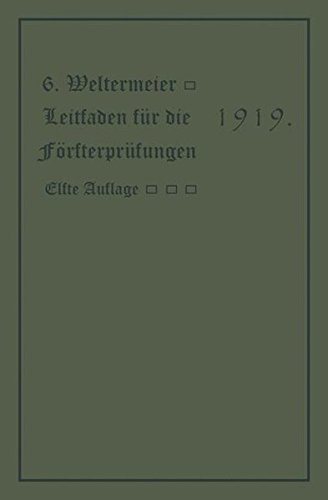 Leitfaden für die Försterprüfungen: Ein Handbuch für den Unterricht und Selbstunterricht unter Berücksichtigung der preußischen Derhältnisse sowie für den praktischen Forstwirt (German Edition)