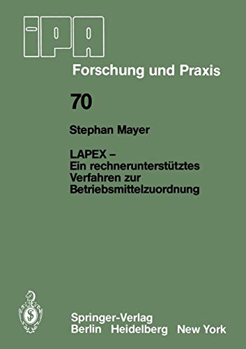 LAPEX - Ein rechnerunterstütztes Verfahren zur Betriebsmittelzuordnung (IPA-IAO - Forschung und Praxis, 70, Band 70)