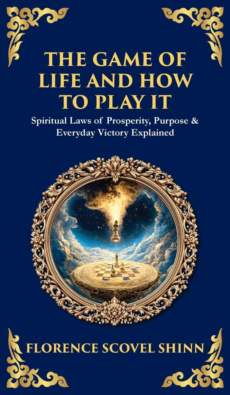 The Game of Life and How to Play It: Spiritual Laws of Prosperity, Purpose & Everyday Victory Explained (Deluxe Hardbound Edition) (Library of Alexandria, Band 500)