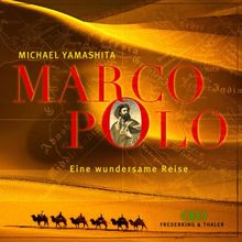 Marco Polo. Eine wundersame Reise.