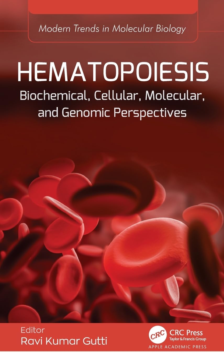 Hematopoiesis: Biochemical, Cellular, Molecular, and Genomic Perspectives (Modern Trends in Molecular Biology)