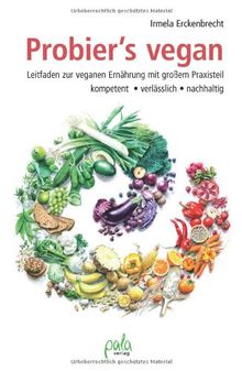 Probier's vegan. Leitfaden zur veganen Ernährung mit großem Praxisteil