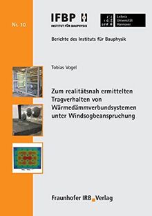 Zum realitätsnah ermittelten Tragverhalten von Wärmedämmverbundsystemen unter Windsogbeanspruchung. (Berichte des Instituts für Bauphysik der Leibniz Universität Hannover)