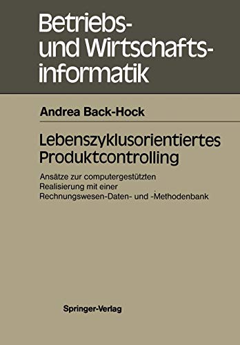 Lebenszyklusorientiertes Produktcontrolling: Ansätze zur computergestützten Realisierung mit einer Rechnungswesen-Daten- und -Methodenbank (Betriebs- und Wirtschaftsinformatik, 34, Band 34)