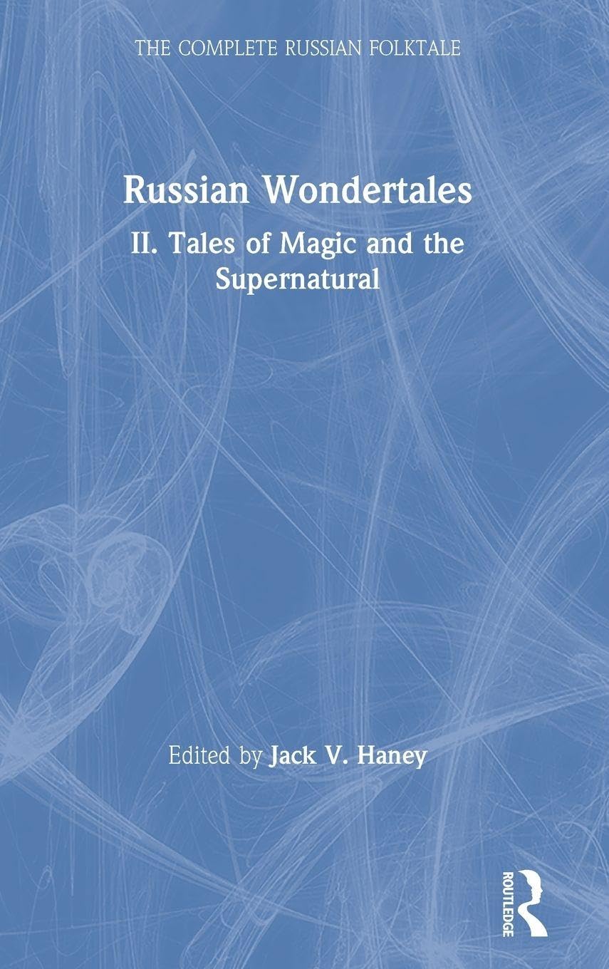 The Complete Russian Folktale: v. 4: Russian Wondertales 2 - Tales of Magic and the Supernatural (Complete Russian Folktale, 4, Band 4)