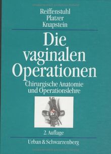 Die vaginalen Operationen: Chirurgische Anatomie und Operationslehre