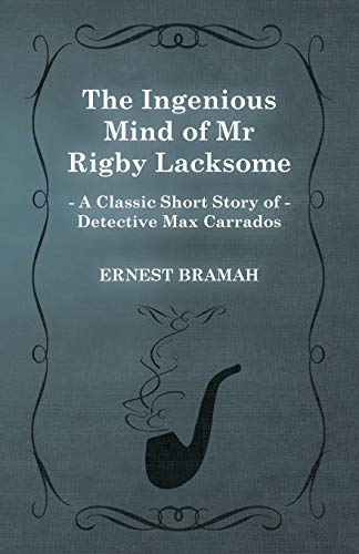 The Ingenious Mind of Mr Rigby Lacksome (A Classic Short Story of Detective Max Carrados)