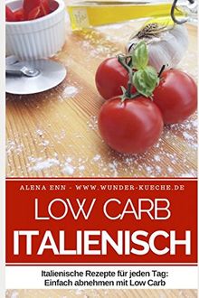 Low Carb Italienisch: 50 Italienische Rezepte für jeden Tag: Einfach abnehmen mit Low Carb (Genussvoll abnehmen mit Low Carb, Band 3) von Ènn, Aléna | Buch | Zustand sehr gut